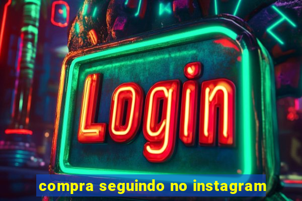 compra seguindo no instagram